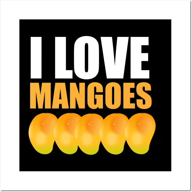 I Love Mangoes Mango Lovers Gift Wall Art by Merchweaver